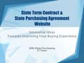 State Term Contract & State Purchasing Agreement Website Innovative Ideas Towards Improving Your Buying Experience DMS State Purchasing IT Team.