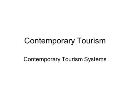 Contemporary Tourism Contemporary Tourism Systems.