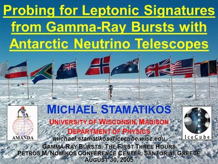 Probing for Leptonic Signatures from Gamma-Ray Bursts with Antarctic Neutrino Telescopes M ICHAEL S TAMATIKOS U NIVERSITY OF W ISCONSIN, M ADISON D EPARTMENT.