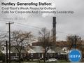 Huntley Generating Station: Coal Plant’s Weak Financial Outlook Calls For Corporate And Community Leadership January 28, 2014.