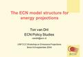 The ECN model structure for energy projections Ton van Dril ECN Policy Studies UNFCCC Workshop on Emissions Projections Bonn 6-8 september.