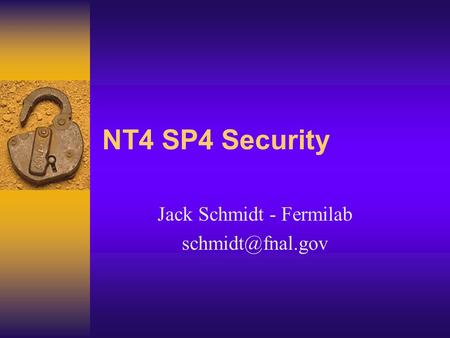 NT4 SP4 Security Jack Schmidt - Fermilab