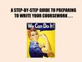 A STEP-BY-STEP GUIDE TO PREPARING TO WRITE YOUR COURSEWORK...