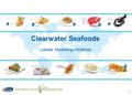 0 Clearwater Seafoods Lobster Marketing Initiatives.