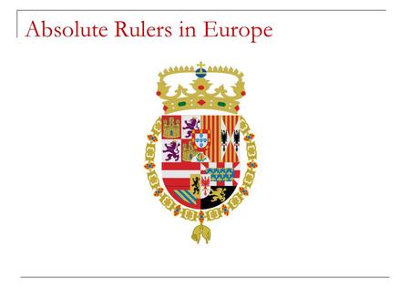 Absolute Rulers in Europe. Philip II of Spain Devout Catholic  Drove Muslim Moors & Jews out of Spain  Tortured, killed or exiled thousands of Protestants.