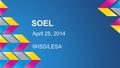 SOEL April 25, 2014 WISD/LESA. Norms 1. Stay fully engaged with discussion or activity. Hold off side bars and use of technology to scheduled breaks.