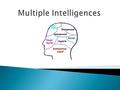 France, 1904 USA, 1983 Binet Gardner  “Individuals should be encouraged to use their preferred intelligences in learning.”  “Instructional activities.