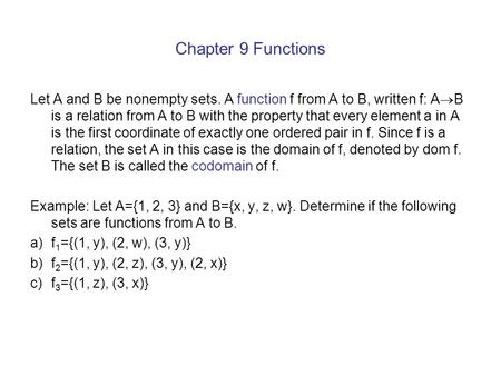 Chapter 9 Functions Let A and B be nonempty sets. A function f from A to B, written f: A  B is a relation from A to B with the property that every element.