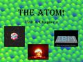 The Atom! Unit 4, Chapter 4 Click to see more pictures of the atom.