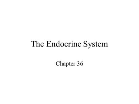 The Endocrine System Chapter 36. Objectives – What you will need to know from this section Define the term: hormone. Outline the Endocrine System. Compare.