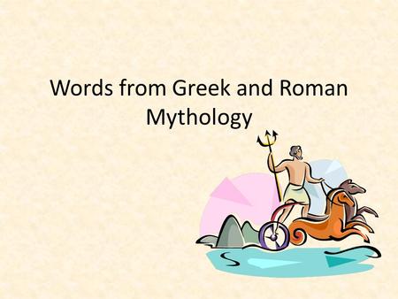 Words from Greek and Roman Mythology. Vulcan = Volcano The god of fire was the blacksmith of the gods: he made weapons and horseshoes, and even Zeus’s.