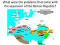 What were the problems that came with the expansion of the Roman Republic?