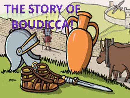 The story of Boudicca!.