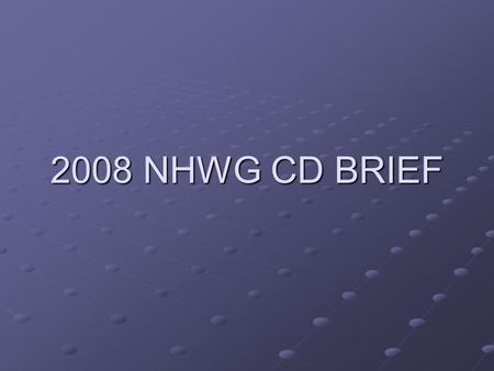 2008 NHWG CD BRIEF. Outline MissionRequirements Program overview Roles and Responsibilities 2007 review 2008 Plan/Goals.