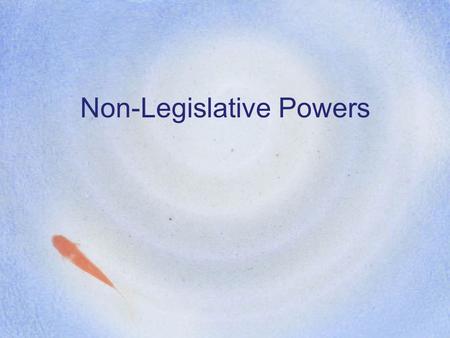 Non-Legislative Powers. Impeachment HOR power –Bring formal charges against… Executive Branch Judicial Branch –Majority vote (1/2+) Senate power –Conviction.