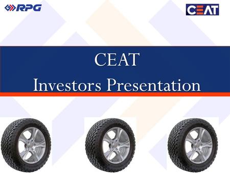 CEAT Investors Presentation.  Economic Environment  Industry Scenario  Financial Performance and Update  Product and Market Mix  Production Details.