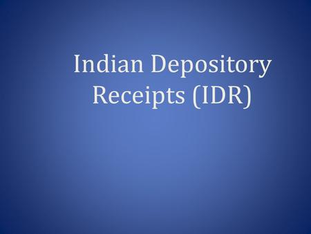 Indian Depository Receipts (IDR). What is Depository Receipts? A Depository Receipts (DR) is a type of negotiable (transferable) financial security that.