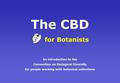 The CBD for Botanists An introduction to the Convention on Biological Diversity for people working with botanical collections.