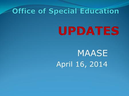 MAASE April 16, 2014. WHAT’s NEW? Finance Flowthrough 2014-15 Application available May 1, 2014 IFER1 anticipated to be available June 1, 2014 Preschool.