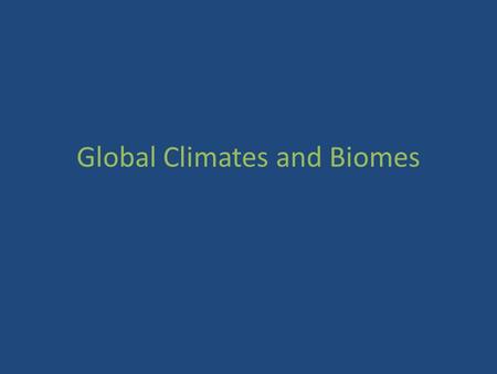 Global Climates and Biomes. Weather v. Climate Weather a. short-term conditions b. temperature, humidity, precipitation Climate a. average weather that.