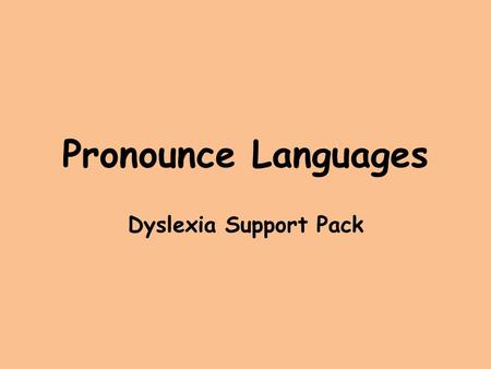 Pronounce Languages Dyslexia Support Pack. Advice for dyslexic students Every student is different, and the best person to advise me is probably you!