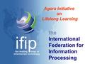 The International Federation for Information Processing Agora Initiative on Lifelong Learning.