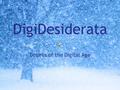 DigiDesiderata Desires of the Digital Age. As far as possible, be on good terms with all persons in the global digital community. Go placidly amid the.