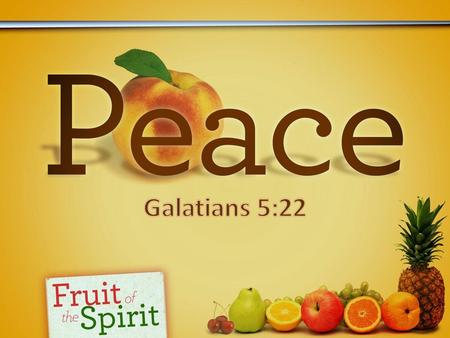 Introductory Thoughts 2 Corinthians 13:11 We've been looking at the fruit of the spirit in Galatians 5:22-23.  It is not a peace in the sense of exemption.