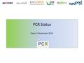 PCR Status Date: 5 December 2012. Content Achievements Revised planning outlook Reasons for delays Remaining risks.