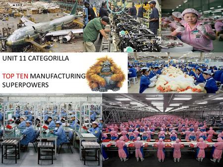 UNIT 11 CATEGORILLA TOP TEN MANUFACTURING SUPERPOWERS.