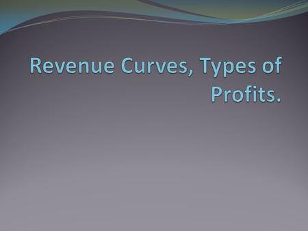 Revenue curves of the business As a business we need to know the most profitable output we can produce. To find out how we can be the most profitable.