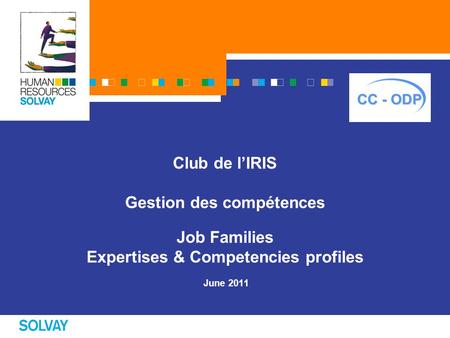 Club de l’IRIS Gestion des compétences Job Families Expertises & Competencies profiles June 2011.