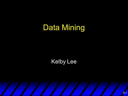 3-1 Data Mining Kelby Lee. 3-2 Overview ¨ Transaction Database ¨ What is Data Mining ¨ Data Mining Primitives ¨ Data Mining Objectives ¨ Predictive Modeling.