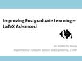 Improving Postgraduate Learning – LaTeX Advanced Dr. WONG Tsz Yeung Department of Computer Science and Engineering, CUHK.