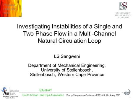 SAHPA ® South African Heat Pipe Association Energy Postgraduate Conference EPC2013, 11-14 Aug 2013 iThemba LABS EPC 2013 1 Investigating Instabilities.