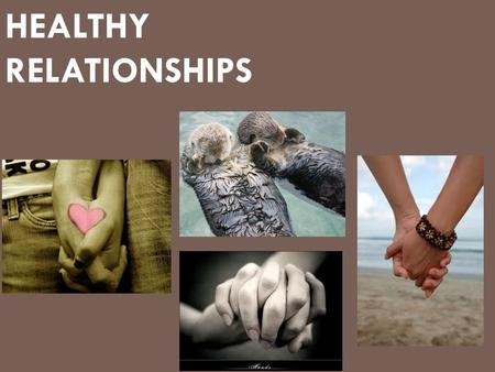 HEALTHY RELATIONSHIPS. Reasons for Dating  Fun and enjoyable  Friendship and intimacy  Companionship and emotional support  Learn how to communicate.