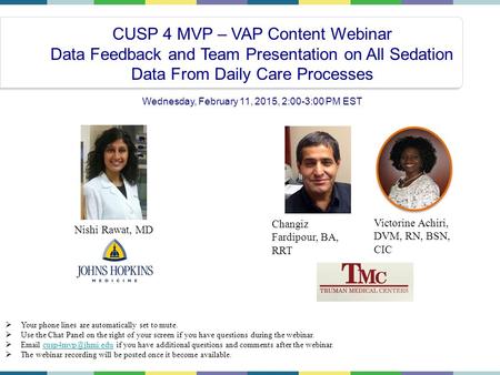 CUSP 4 MVP – VAP Content Webinar Data Feedback and Team Presentation on All Sedation Data From Daily Care Processes Wednesday, February 11, 2015, 2:00-3:00.