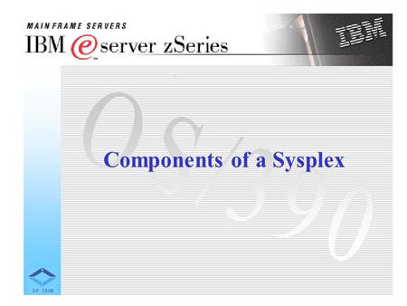 Components of a Sysplex. A sysplex is not a single product that you install in your data center. Rather, a sysplex is a collection of products, both hardware.