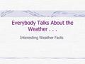 Everybody Talks About the Weather... Interesting Weather Facts.