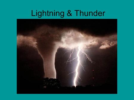 Lightning & Thunder. Thunderstorms US and World-wide There are over 100,000 T-storms in US per year –1 in 10 (10,000/yr) are SEVERE storms –1 in 10 of.