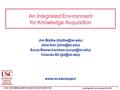 1 USC, INFORMATION SCIENCES INSTITUTE An integrated environment for KA An Integrated Environment for Knowledge Acquisition Jim Blythe