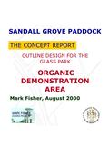 SANDALL GROVE PADDOCK OUTLINE DESIGN FOR THE GLASS PARK ORGANIC DEMONSTRATION AREA THE CONCEPT REPORT Mark Fisher, August 2000.