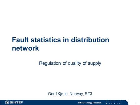 SINTEF Energy Research 1 Fault statistics in distribution network Regulation of quality of supply Gerd Kjølle, Norway, RT3.