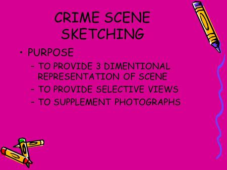 CRIME SCENE SKETCHING PURPOSE