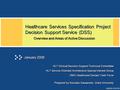 6/4/2016 8:05 PM Healthcare Services Specification Project Decision Support Service (DSS) Overview and Areas of Active Discussion HL7 Clinical Decision.