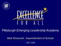 Mark Roosevelt - Superintendent of Schools Pittsburgh Emerging Leadership Academy 2007-2008.