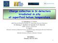 1 Charge collection in Si detectors irradiated in situ at superfluid helium temperature E. Verbitskaya, V. Eremin Ioffe Physical-Technical Institute, St.