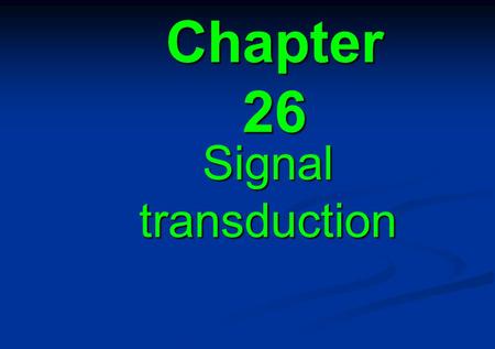 Chapter 26 Signal transduction. 26.1 Introduction 26.2 Carriers and channels form water soluble paths through the membrane 26.3 Ion channels are selective.