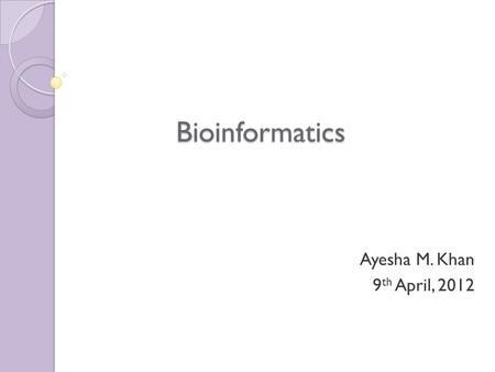 Bioinformatics Ayesha M. Khan 9 th April, 2012. What’s in a secondary database?  It should be noted that within multiple alignments can be found conserved.