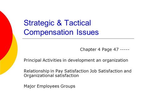 Strategic & Tactical Compensation Issues Chapter 4 Page 47 ----- Principal Activities in development an organization Relationship in Pay Satisfaction Job.